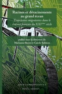 Cover image for Racines et deracinements au grand ecran: Trajectoires migratoires dans le cinema francais du XXIeme siecle