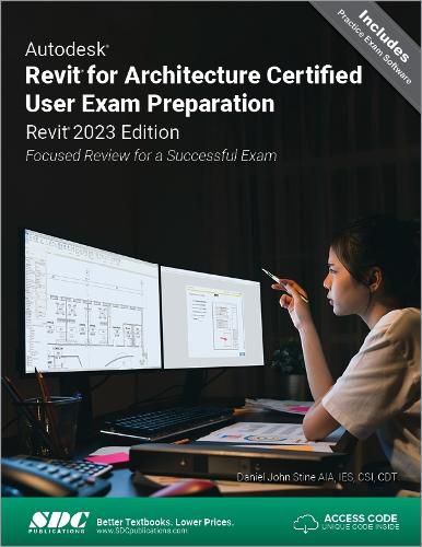 Autodesk Revit for Architecture Certified User Exam Preparation (Revit 2023 Edition): Focused Review for a Successful Exam