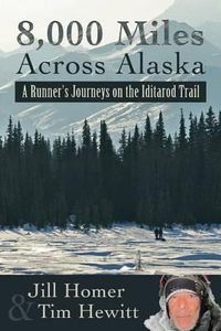 Cover image for 8,000 Miles Across Alaska: A Runner's Journeys on the Iditarod Trail