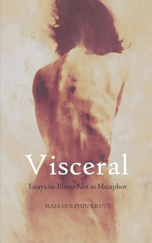 Cover image for Visceral: Essays on Illness Not as Metaphor