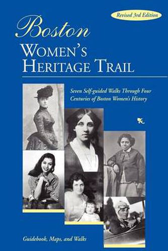 Cover image for Boston Women's Heritage Trail: Seven Self-Guided Walks Through Four Centuries of Boston Women's History