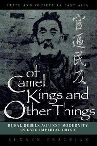 Cover image for Of Camel Kings and Other Things: Rural Rebels Against Modernity in Late Imperial China