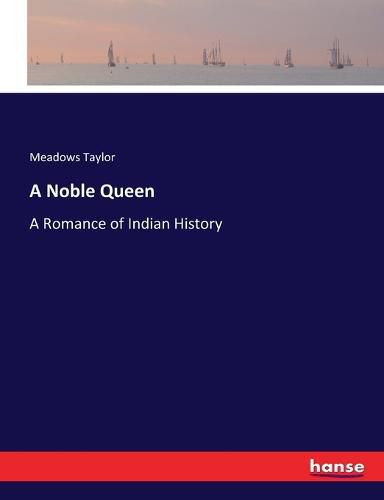 Cover image for A Noble Queen: A Romance of Indian History