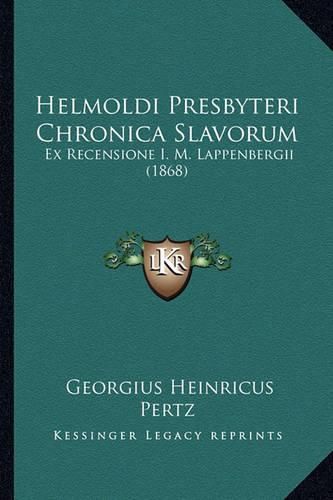 Cover image for Helmoldi Presbyteri Chronica Slavorum: Ex Recensione I. M. Lappenbergii (1868)