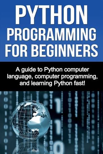 Cover image for Python Programming for Beginners: A guide to Python computer language, computer programming, and learning Python fast!