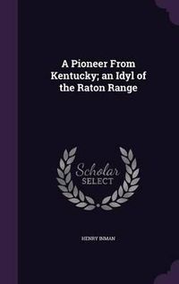 Cover image for A Pioneer from Kentucky; An Idyl of the Raton Range