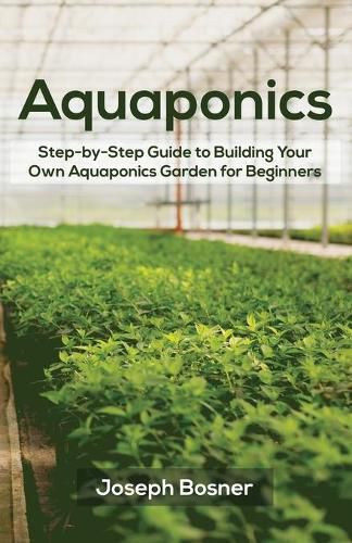 Cover image for Aquaponics: Step-by-Step Guide to Building Your Own Aquaponics Garden for Beginners