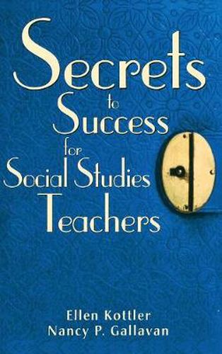 Cover image for Secrets to Success for Social Studies Teachers: Insider Tips, Strategies, and Advice for Standards-based Classrooms, 6-12