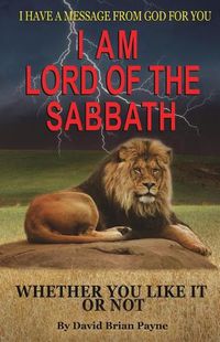 Cover image for I Have a Message from God for You: I Am Lord of the Sabbath Whether You Like It or Not