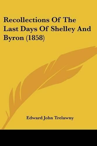 Cover image for Recollections Of The Last Days Of Shelley And Byron (1858)