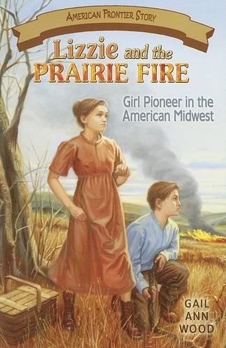 Cover image for Lizzie and the Prairie Fire: Girl Pioneer in the American Midwest