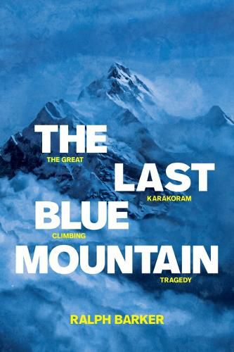 Cover image for The Last Blue Mountain: The great Karakoram climbing tragedy