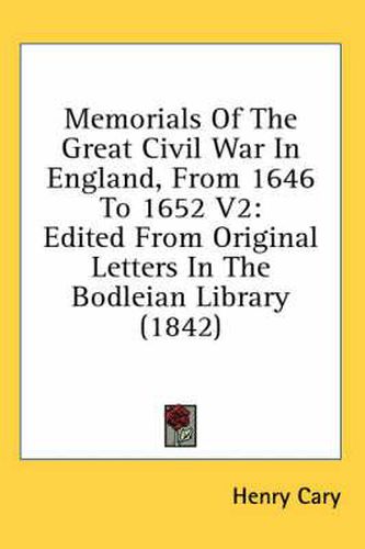 Cover image for Memorials of the Great Civil War in England, from 1646 to 1652 V2: Edited from Original Letters in the Bodleian Library (1842)