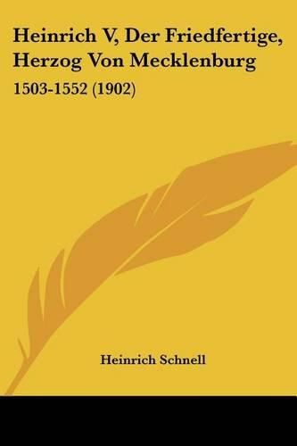 Cover image for Heinrich V, Der Friedfertige, Herzog Von Mecklenburg: 1503-1552 (1902)