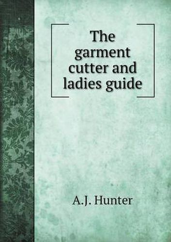 Cover image for The garment cutter and ladies guide