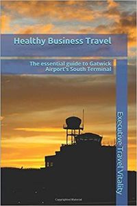 Cover image for Healthy Business Travel: The essential guide to Gatwick Airport's South Terminal