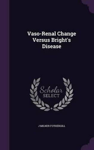 Cover image for Vaso-Renal Change Versus Bright's Disease