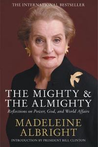 Cover image for The Mighty and the Almighty: Reflections on Faith, God and World Affairs