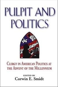 Cover image for Pulpit and Politics: Clergy in American Politics at the Advent of the Millennium