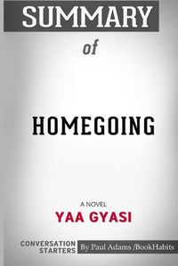 Cover image for Summary of Homegoing: A Novel by Yaa Gyasi: Conversation Starters