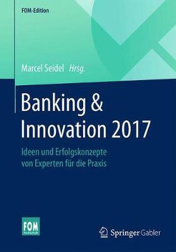 Cover image for Banking & Innovation 2017: Ideen Und Erfolgskonzepte Von Experten Fur Die Praxis