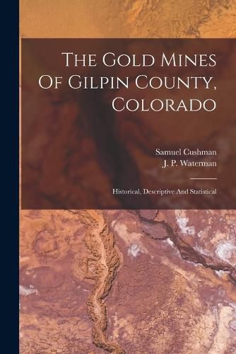 Cover image for The Gold Mines Of Gilpin County, Colorado