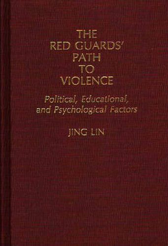 Cover image for The Red Guards' Path to Violence: Political, Educational, and Psychological Factors