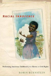 Cover image for Racial Innocence: Performing American Childhood from Slavery to Civil Rights