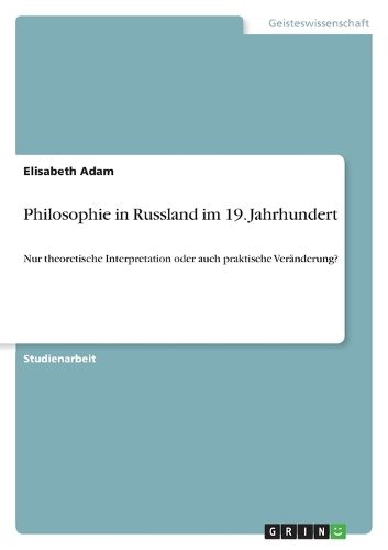 Cover image for Philosophie in Russland im 19. Jahrhundert: Nur theoretische Interpretation oder auch praktische Veranderung?