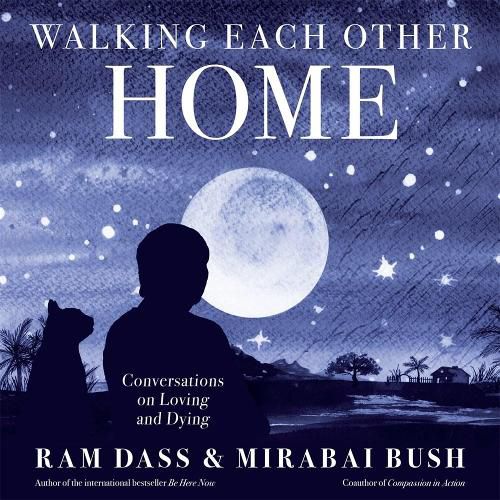 Walking Each Other Home: Conversations on Loving and Dying