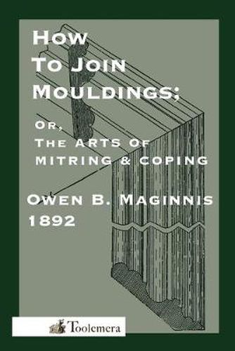 Cover image for Art Of Mitring: How To Join Mouldings; Or, The Arts Of Mitring And Coping