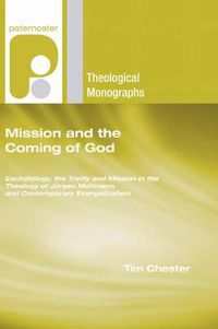 Cover image for Mission and the Coming of God: Eschatology, the Trinity and Mission in the Theology of Jurgen Moltmann and Contemporary Evangelicalism