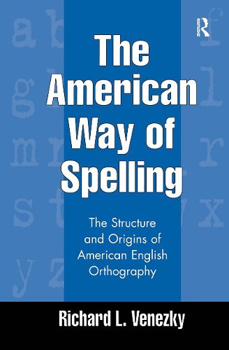 Cover image for The American Way of Spelling: The Structure and Origins of American English Orthography