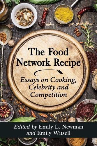 The Food Network Recipe: Essays on Cooking, Celebrity and Competition