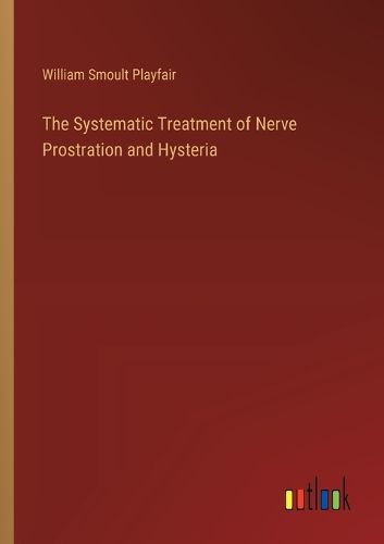 The Systematic Treatment of Nerve Prostration and Hysteria