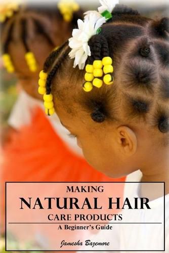 Cover image for Making Natural Hair Care Products - A Beginner's Guide