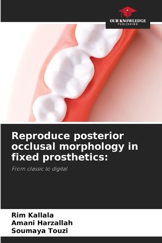 Cover image for Reproduce posterior occlusal morphology in fixed prosthetics