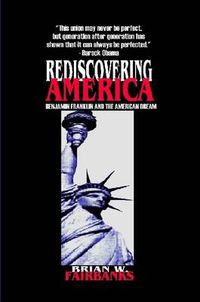 Cover image for REDISCOVERING AMERICA: Benjamin Franklin and the American Dream