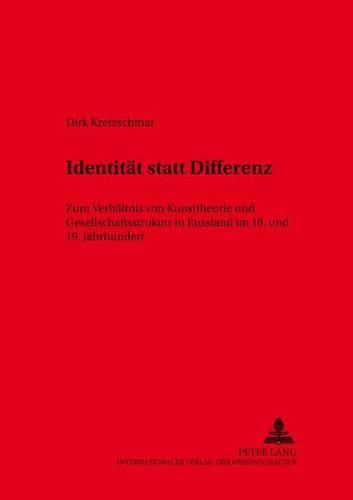 Cover image for Identitaet Statt Differenz: Zum Verhaeltnis Von Kunsttheorie Und Gesellschaftsstruktur in Russland Im 18. Und 19. Jahrhundert