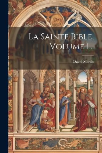 Cover image for La Sainte Bible, Volume 1...