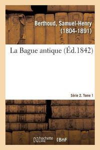 Cover image for La Bague antique. Serie 2. Tome 1