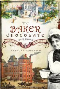 Cover image for The Baker Chocolate Company: A Sweet History