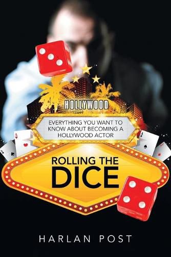 Cover image for Rolling the Dice: Everything You Want to Know About Becoming a Hollywood Actor