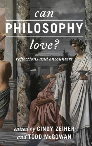 Cover image for Can Philosophy Love?: Reflections and Encounters