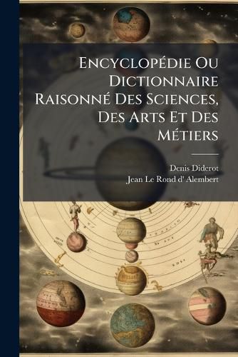 Cover image for Encyclopedie Ou Dictionnaire Raisonne Des Sciences, Des Arts Et Des Metiers
