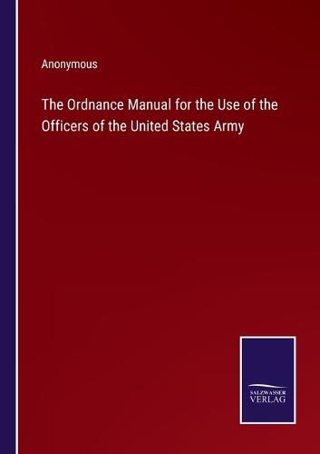 Cover image for The Ordnance Manual for the Use of the Officers of the United States Army