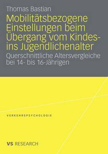 Cover image for Mobilitatsbezogene Einstellungen Beim UEbergang Vom Kindes- Ins Jugendlichenalter: Querschnittliche Altersvergleiche Bei 14- Bis 16- Jahrigen