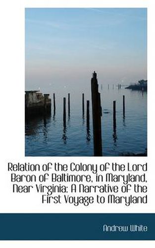 Relation of the Colony of the Lord Baron of Baltimore, in Maryland, Near Virginia
