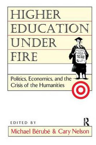 Cover image for Higher Education Under Fire: Politics, Economics, and the Crisis of the Humanities