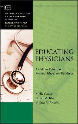 Educating Physicians: A Call for Reform of Medical School and Residency